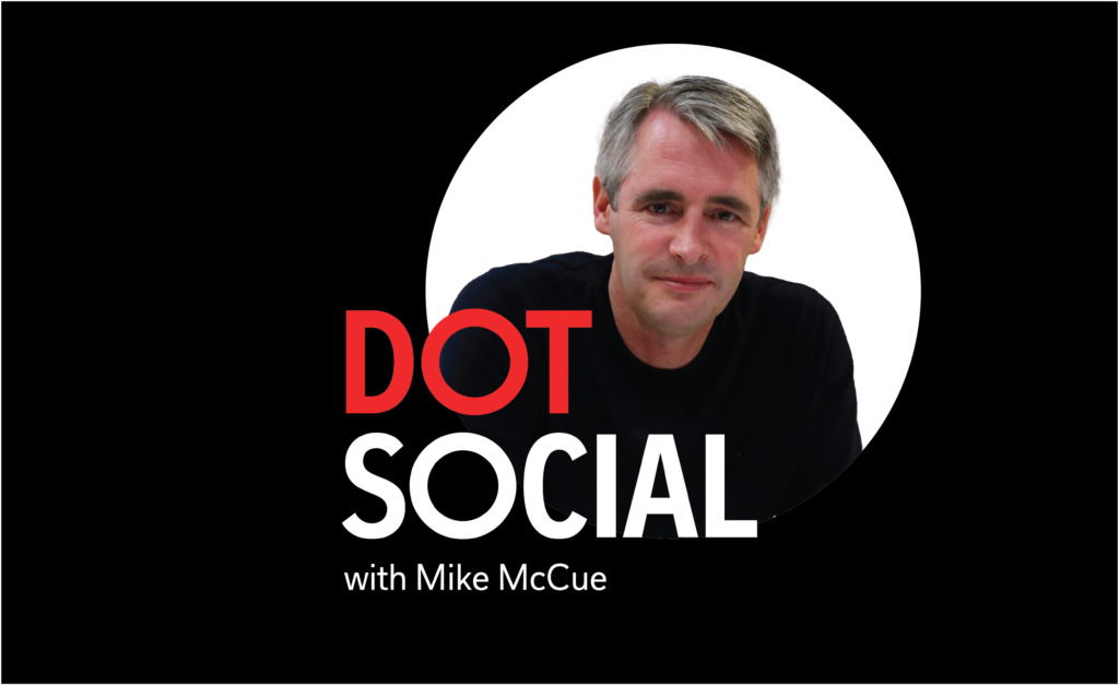 The image is a podcast graphic for "DOT SOCIAL with Mike McCue." It features bold red lettering on a black background, with a white circle framing a smiling man in a black shirt. The design is modern and simple.